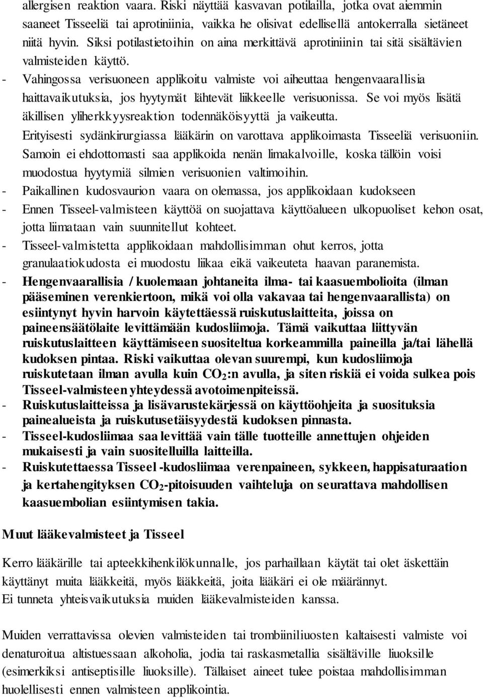 - Vahingossa verisuoneen applikoitu valmiste voi aiheuttaa hengenvaarallisia haittavaikutuksia, jos hyytymät lähtevät liikkeelle verisuonissa.