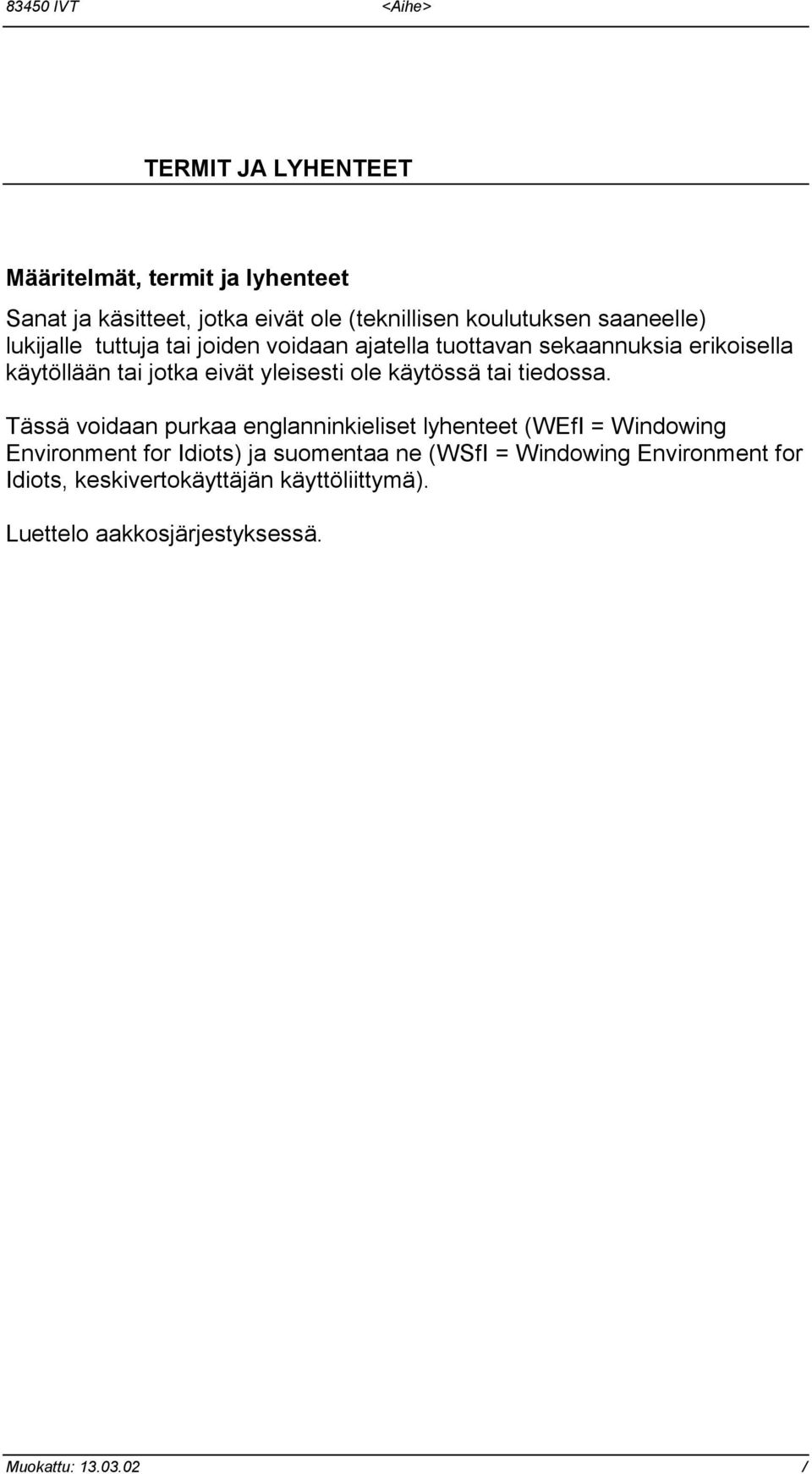 yleisesti ole käytössä tai tiedossa.