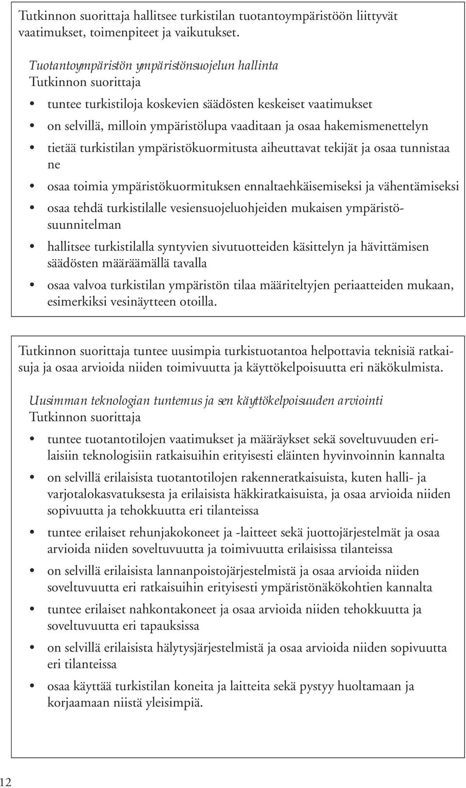 ympäristökuormitusta aiheuttavat tekijät ja osaa tunnistaa ne osaa toimia ympäristökuormituksen ennaltaehkäisemiseksi ja vähentämiseksi osaa tehdä turkistilalle vesiensuojeluohjeiden mukaisen