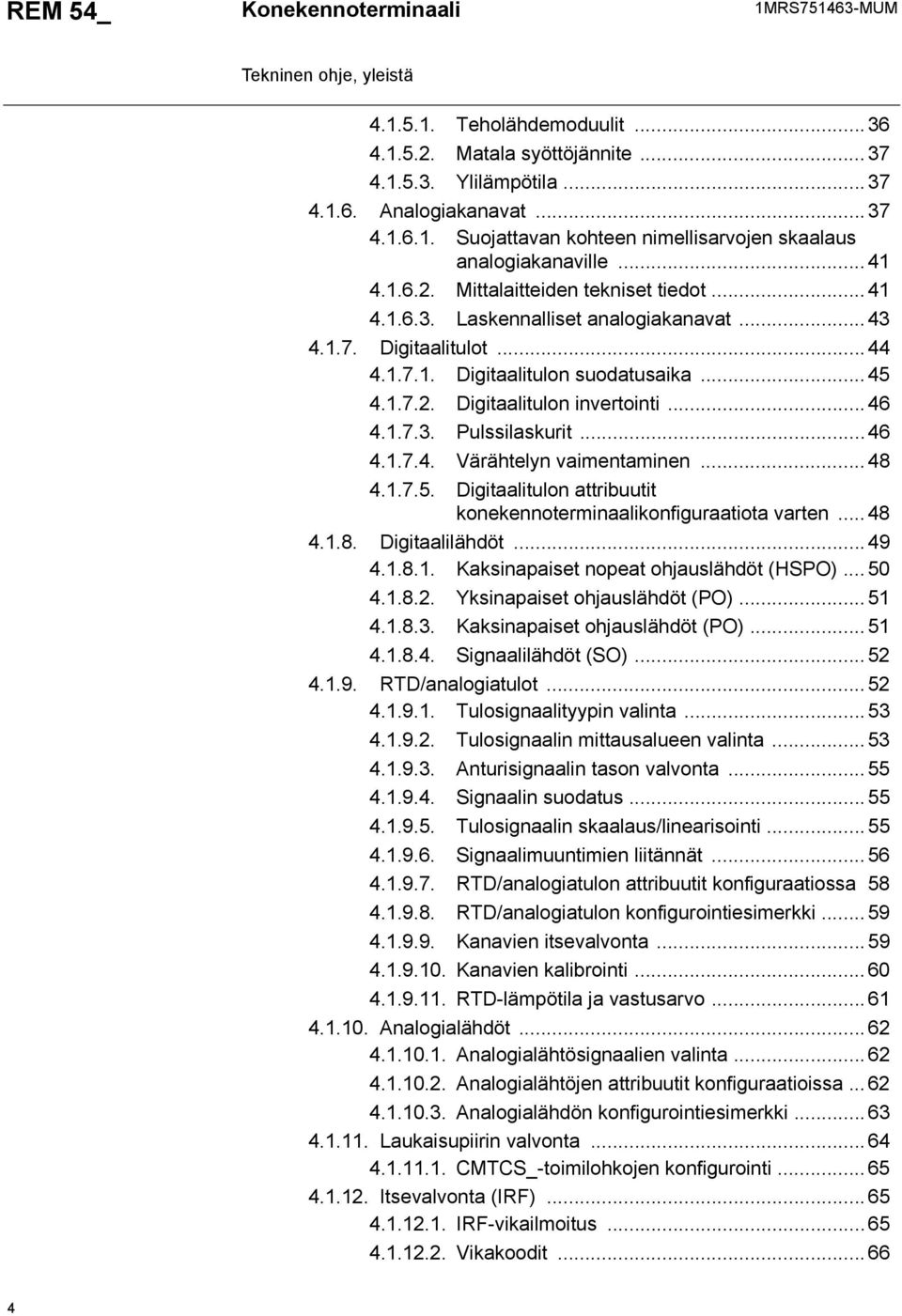 ..... Värähtelyn vaimentaminen...... Digitaalitulon attribuutit konekennoterminaalikonfiguraatiota varten...... Digitaalilähdöt...... Kaksinapaiset nopeat ohjauslähdöt (HSPO)... 0.