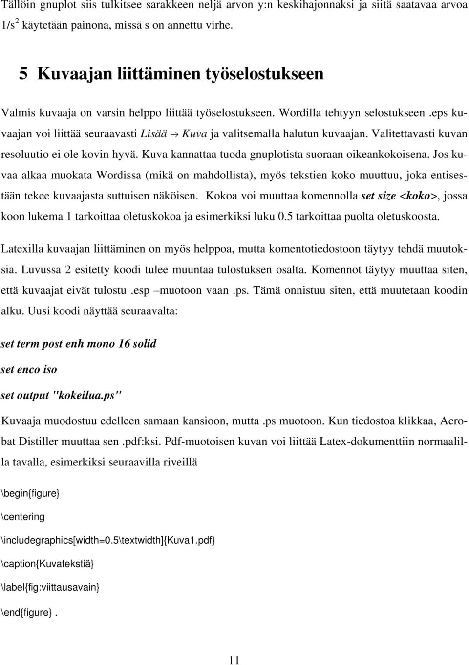 eps kuvaajan voi liittää seuraavasti Lisää Kuva ja valitsemalla halutun kuvaajan. Valitettavasti kuvan resoluutio ei ole kovin hyvä. Kuva kannattaa tuoda gnuplotista suoraan oikeankokoisena.