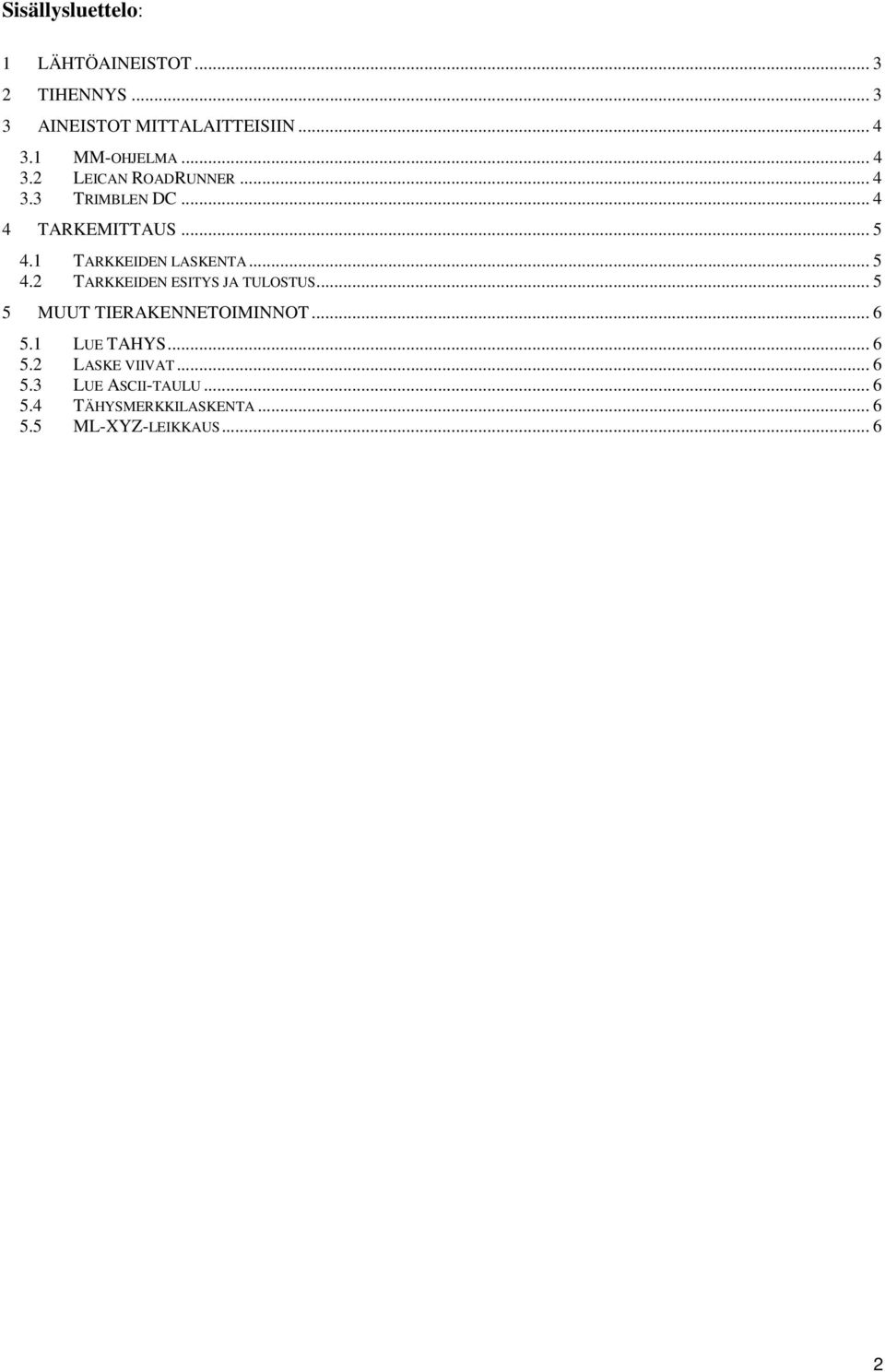 1 TARKKEIDEN LASKENTA... 5 4.2 TARKKEIDEN ESITYS JA TULOSTUS... 5 5 MUUT TIERAKENNETOIMINNOT... 6 5.