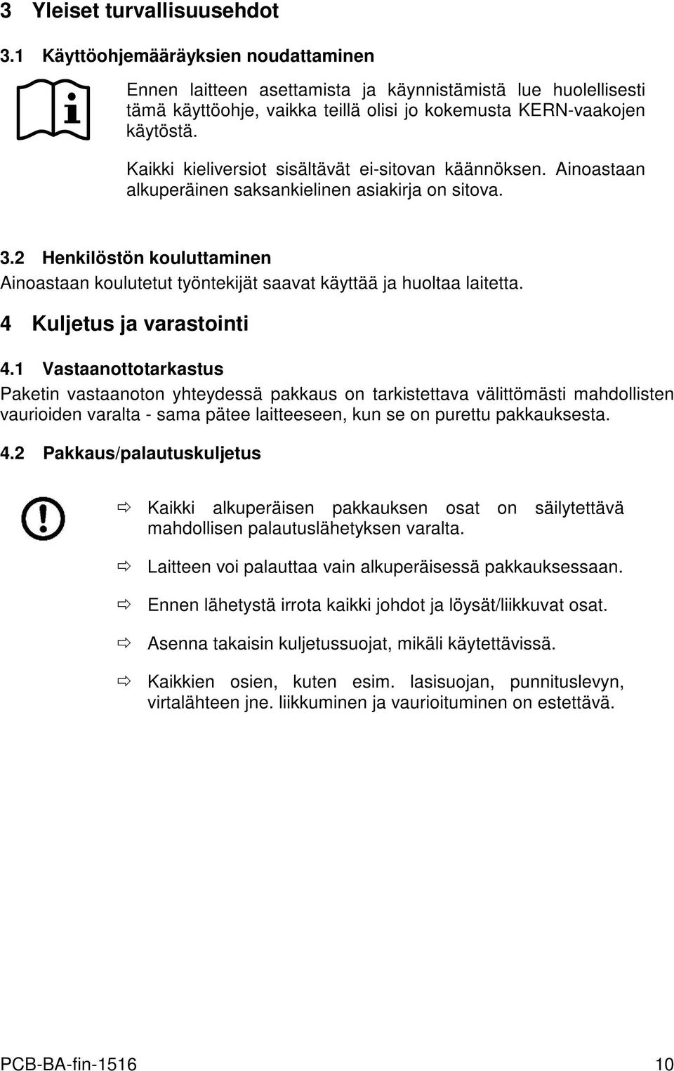 Kaikki kieliversiot sisältävät ei-sitovan käännöksen. Ainoastaan alkuperäinen saksankielinen asiakirja on sitova. 3.