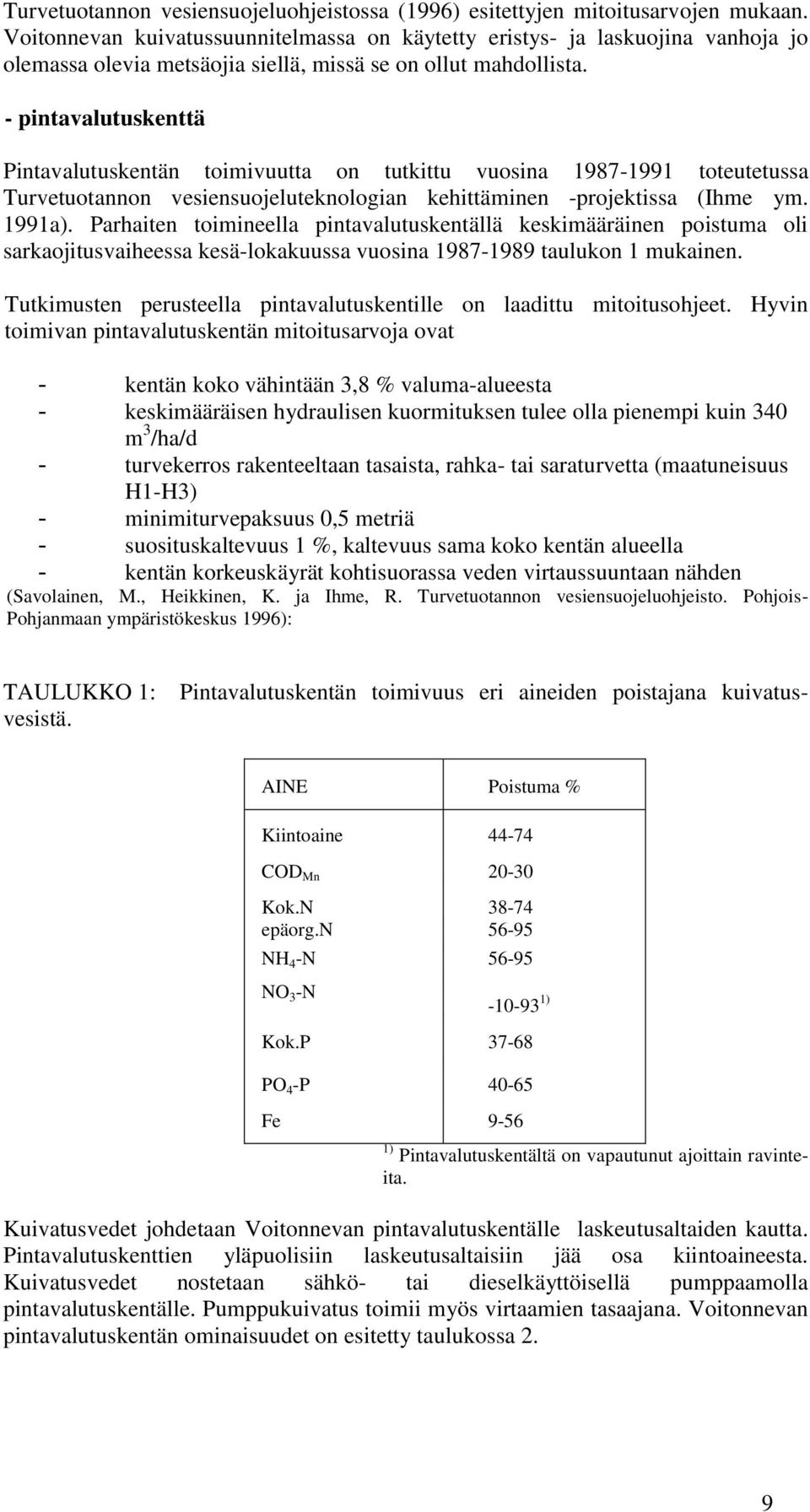 - pintavalutuskenttä Pintavalutuskentän toimivuutta on tutkittu vuosina 1987-1991 toteutetussa Turvetuotannon vesiensuojeluteknologian kehittäminen -projektissa (Ihme ym. 1991a).