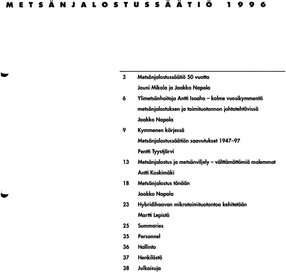 kset 1947-97 Pentti Tyystjärvi Metsänjalostus ja metsänviljely - välitämättömiä molemmat Antti Koskimäki Metsänjalostus