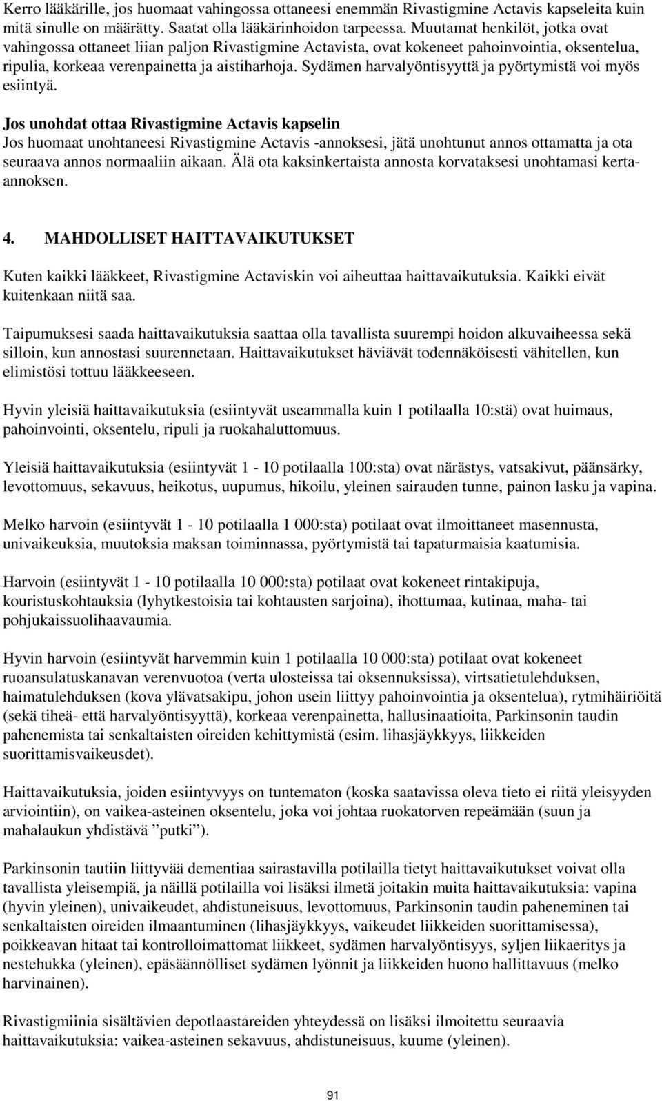 Sydämen harvalyöntisyyttä ja pyörtymistä voi myös esiintyä.