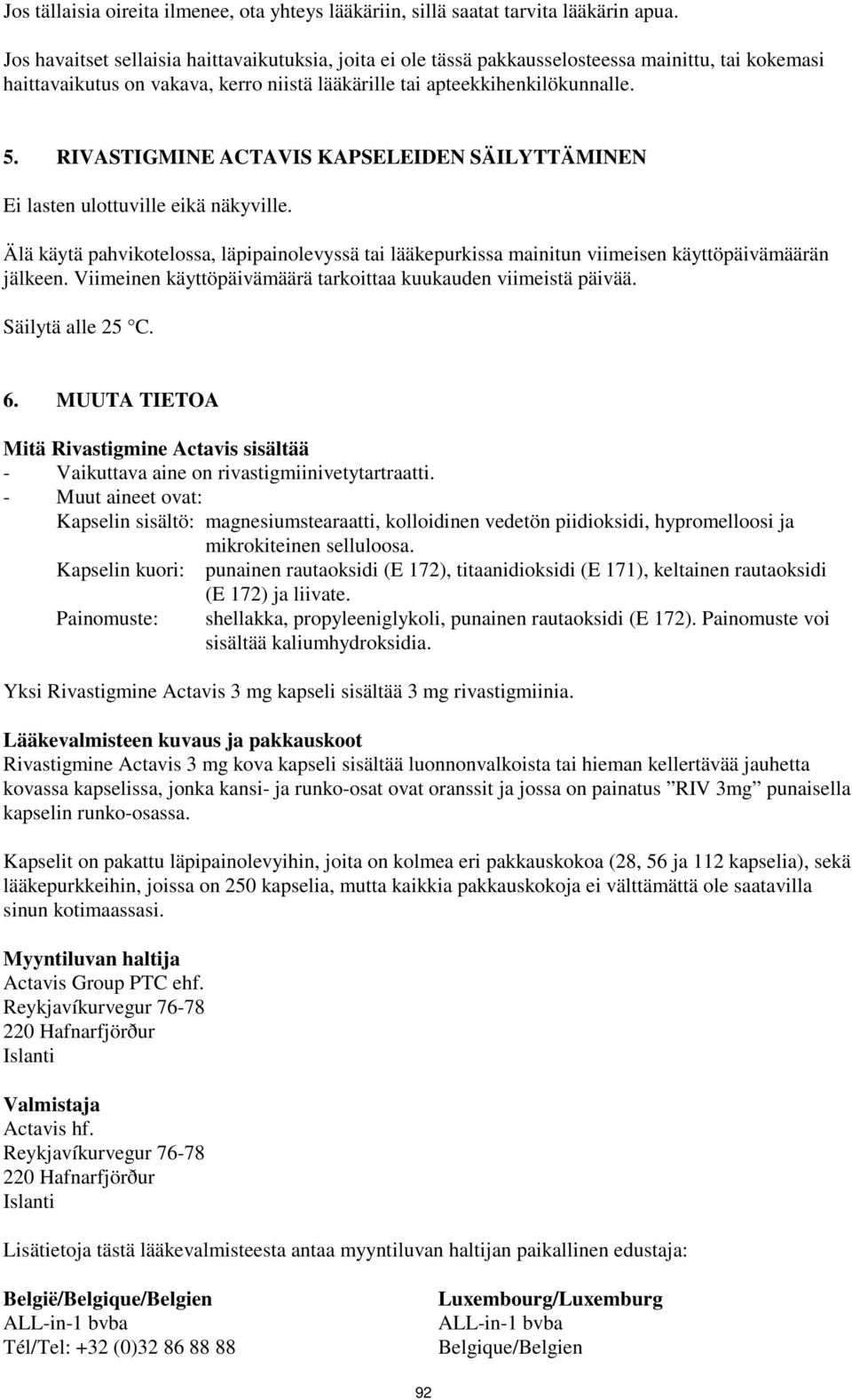 RIVASTIGMINE ACTAVIS KAPSELEIDEN SÄILYTTÄMINEN Ei lasten ulottuville eikä näkyville. Älä käytä pahvikotelossa, läpipainolevyssä tai lääkepurkissa mainitun viimeisen käyttöpäivämäärän jälkeen.