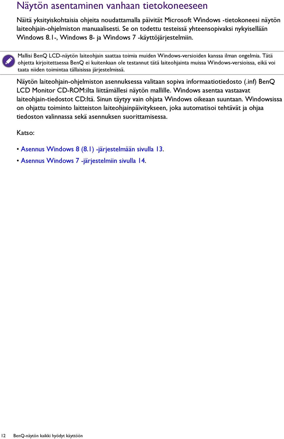 Mallisi BenQ LCD-näytön laiteohjain saattaa toimia muiden Windows-versioiden kanssa ilman ongelmia.