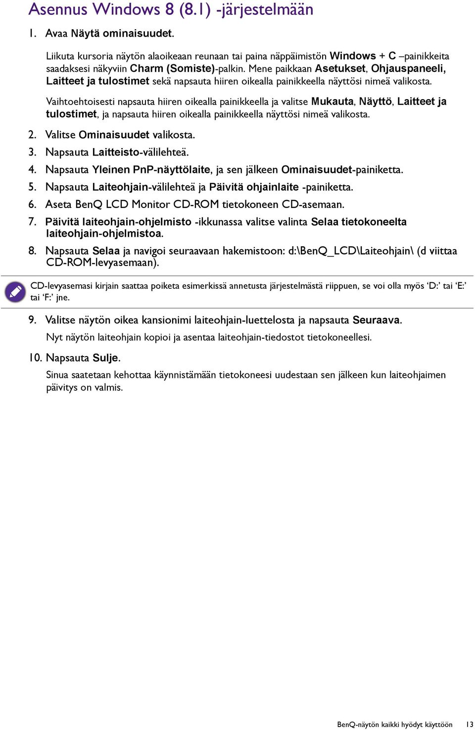 Vaihtoehtoisesti napsauta hiiren oikealla painikkeella ja valitse Mukauta, Näyttö, Laitteet ja tulostimet, ja napsauta hiiren oikealla painikkeella näyttösi nimeä valikosta. 2.