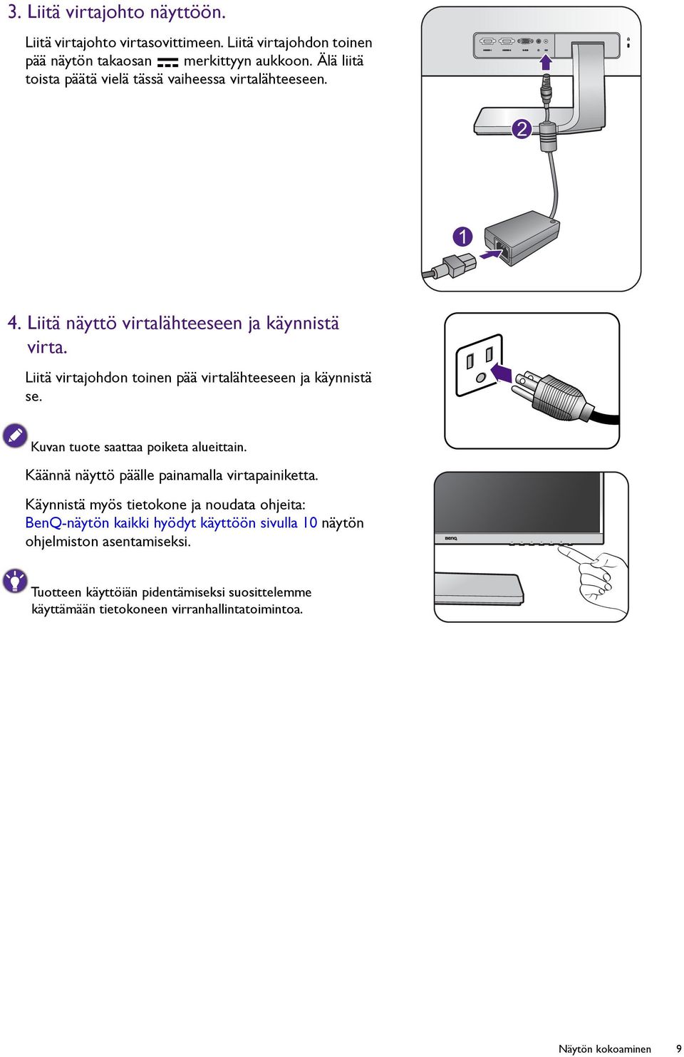 Liitä virtajohdon toinen pää virtalähteeseen ja käynnistä se. Kuvan tuote saattaa poiketa alueittain. Käännä näyttö päälle painamalla virtapainiketta.