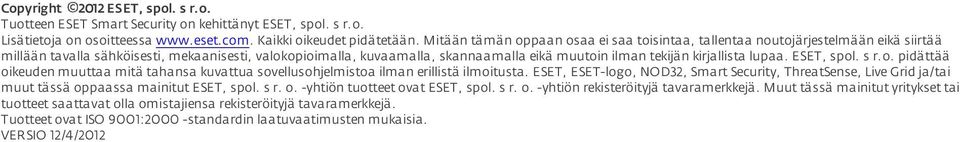 kirjallista lupaa. ESET, spol. s r.o. pidättää oikeuden muuttaa mitä tahansa kuvattua sovellusohjelmistoa ilman erillistä ilmoitusta.