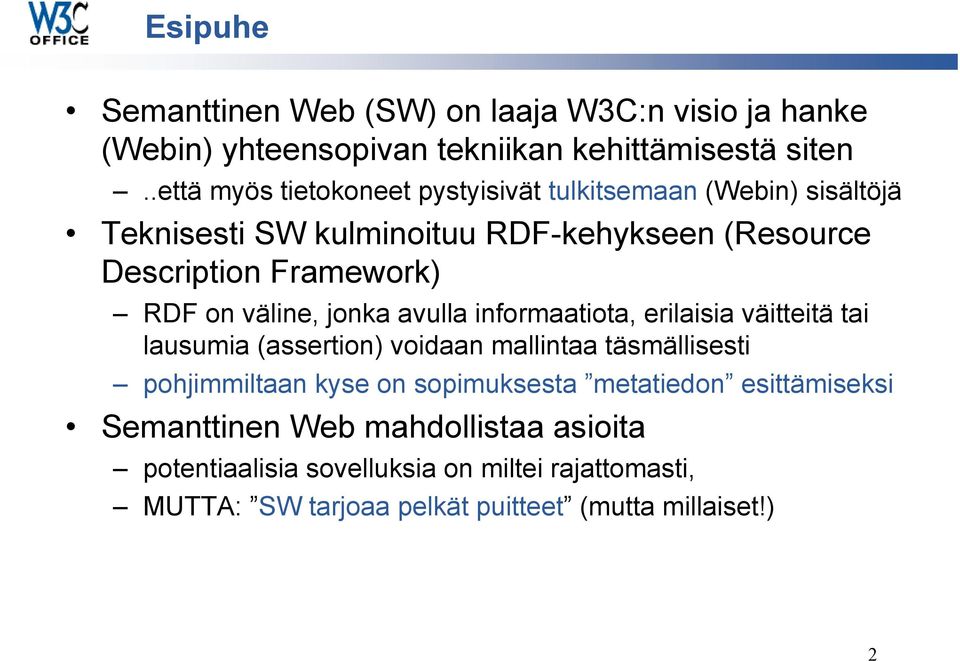 on väline, jonka avulla informaatiota, erilaisia väitteitä tai lausumia (assertion) voidaan mallintaa täsmällisesti pohjimmiltaan kyse on