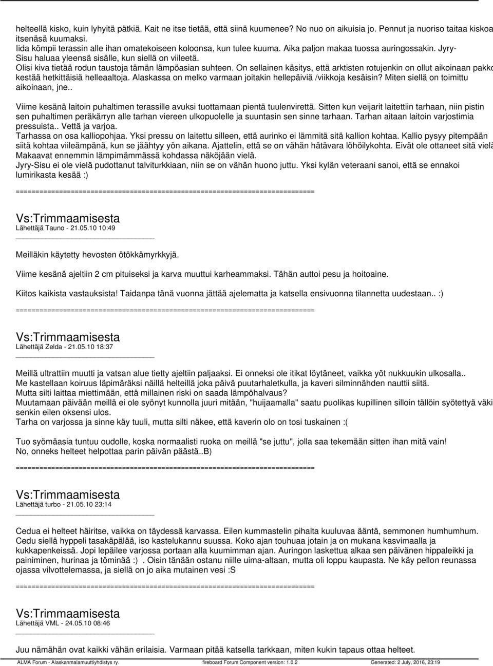 Olisi kiva tietää rodun taustoja tämän lämpöasian suhteen. On sellainen käsitys, että arktisten rotujenkin on ollut aikoinaan pakko kestää hetkittäisiä helleaaltoja.
