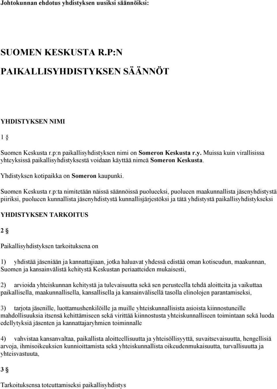 p:ta nimitetään näissä säännöissä puolueeksi, puolueen maakunnallista jäsenyhdistystä piiriksi, puolueen kunnallista jäsenyhdistystä kunnallisjärjestöksi ja tätä yhdistystä paikallisyhdistykseksi