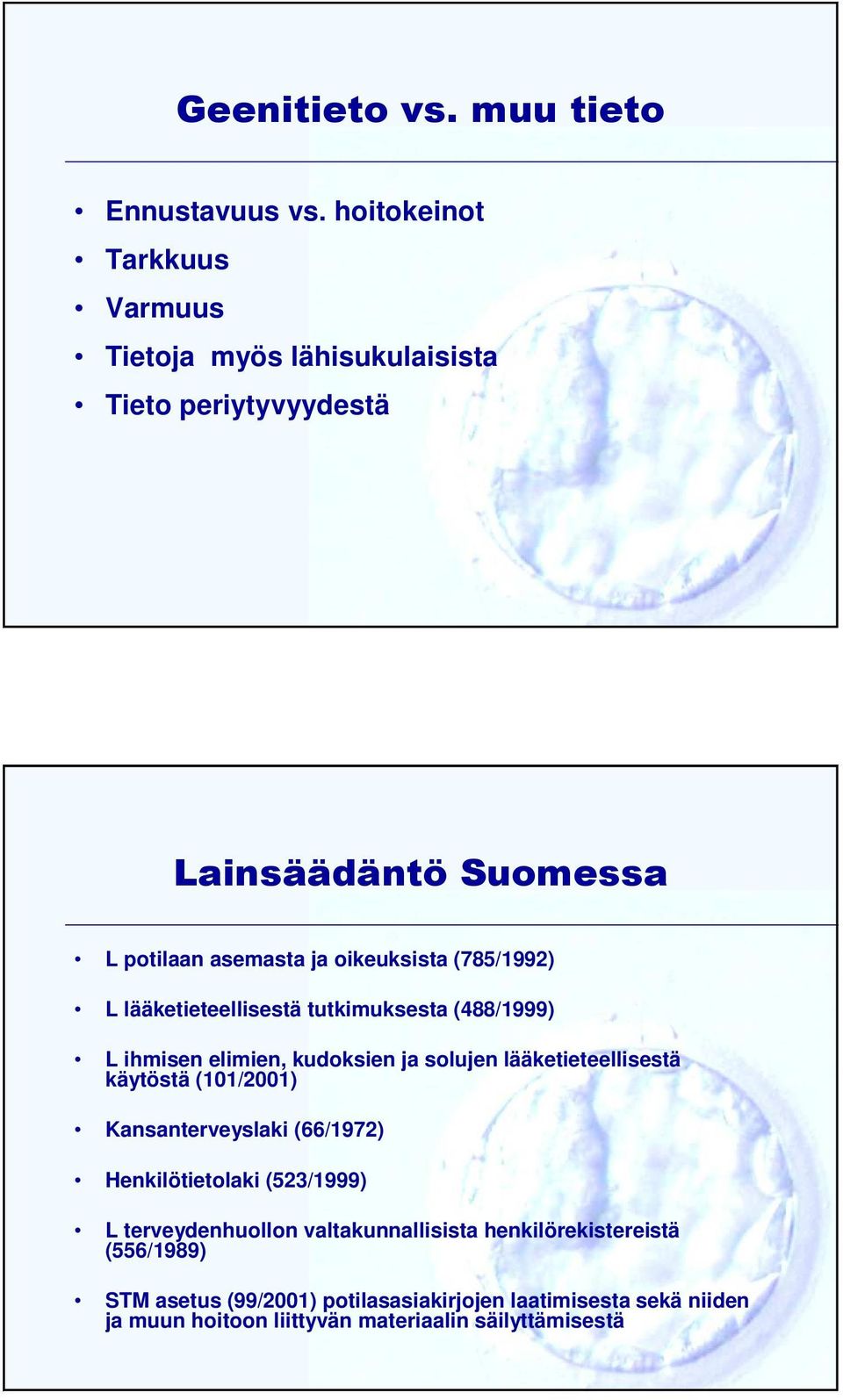 (785/1992) L lääketieteellisestä tutkimuksesta (488/1999) L ihmisen elimien, kudoksien ja solujen lääketieteellisestä käytöstä (101/2001)