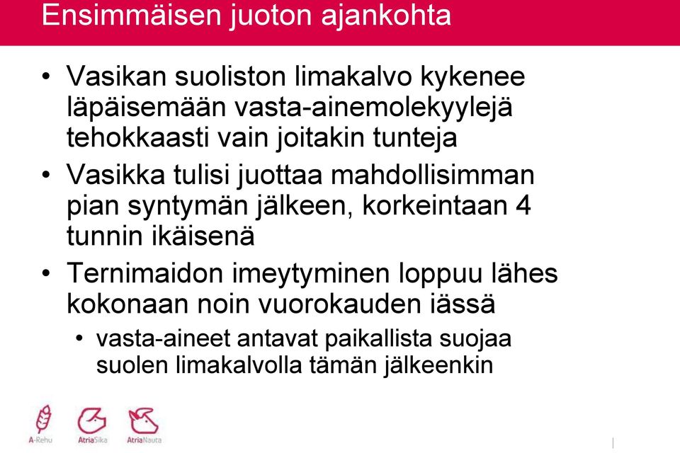 mahdollisimman pian syntymän jälkeen, korkeintaan 4 tunnin ikäisenä Ternimaidon imeytyminen