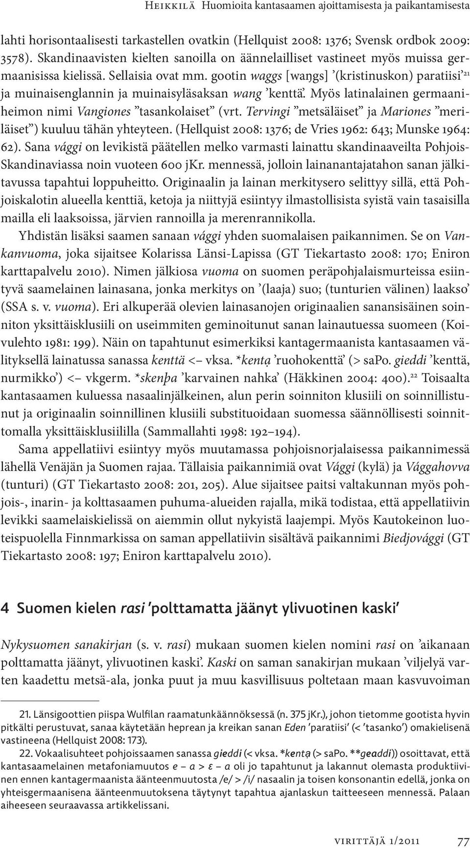 gootin waggs [waŋgs] (kristinuskon) paratiisi 21 ja muinaisenglannin ja muinaisyläsaksan wang kenttä. Myös latinalainen germaaniheimon nimi Vangiones tasankolaiset (vrt.