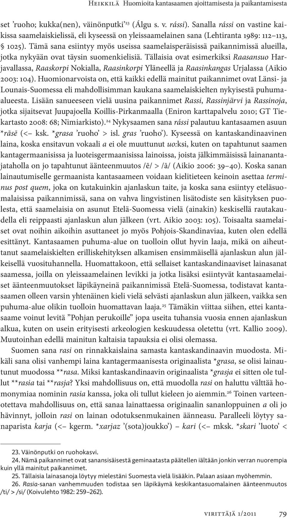 Tämä sana esiintyy myös useissa saamelaisperäisissä paikannimissä alueilla, jotka nykyään ovat täysin suomenkielisiä.