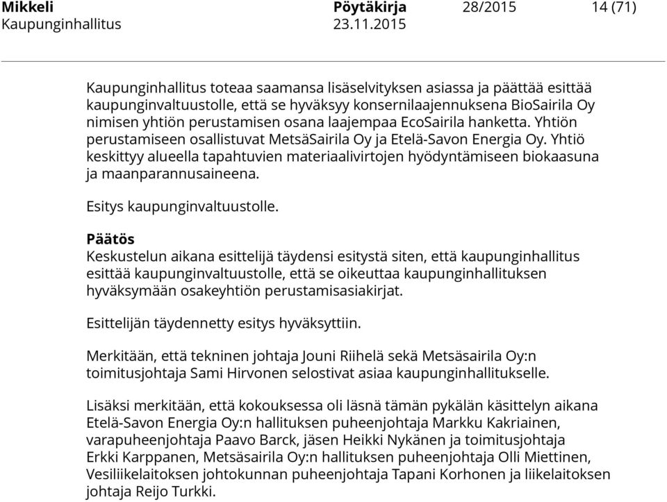 Yhtiö keskittyy alueella tapahtuvien materiaalivirtojen hyödyntämiseen biokaasuna ja maanparannusaineena. Esitys kaupunginvaltuustolle.