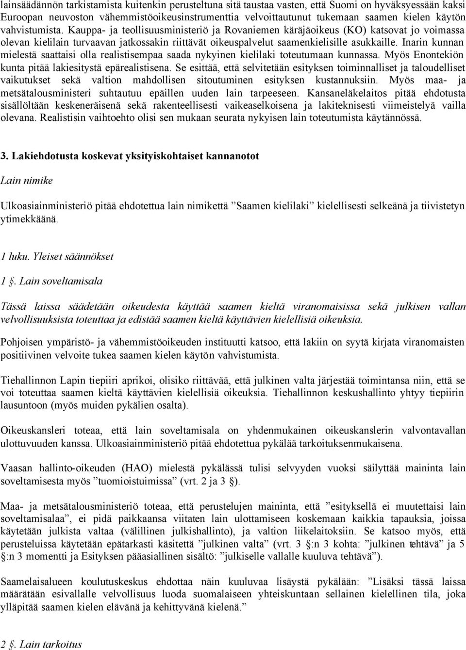 Inarin kunnan mielestä saattaisi olla realistisempaa saada nykyinen kielilaki toteutumaan kunnassa. Myös Enontekiön kunta pitää lakiesitystä epärealistisena.