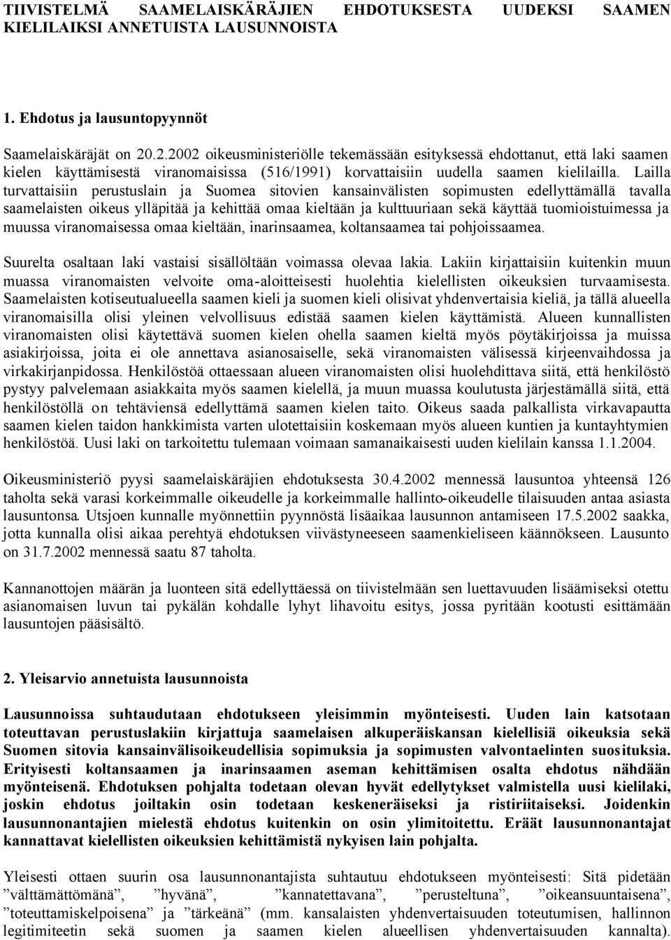Lailla turvattaisiin perustuslain ja Suomea sitovien kansainvälisten sopimusten edellyttämällä tavalla saamelaisten oikeus ylläpitää ja kehittää omaa kieltään ja kulttuuriaan sekä käyttää