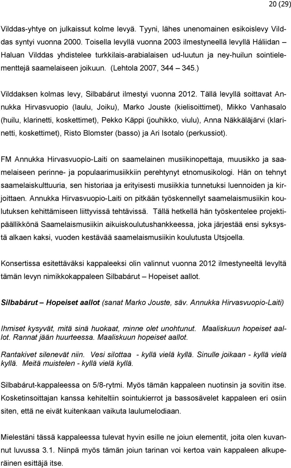 ) Vilddaksen kolmas levy, Silbabárut ilmestyi vuonna 2012.