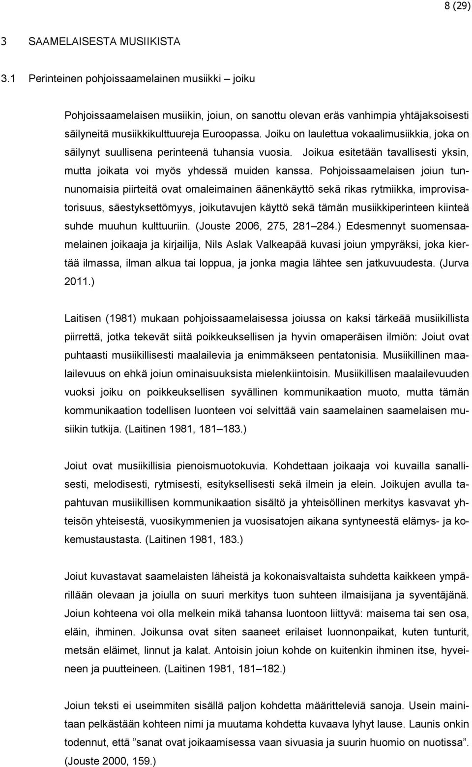 Joiku on laulettua vokaalimusiikkia, joka on säilynyt suullisena perinteenä tuhansia vuosia. Joikua esitetään tavallisesti yksin, mutta joikata voi myös yhdessä muiden kanssa.