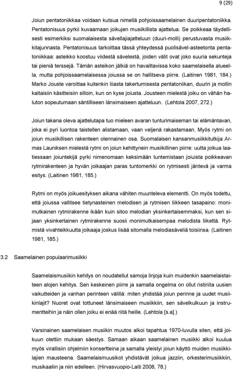 Pentatonisuus tarkoittaa tässä yhteydessä puolisävel-asteetonta pentatoniikkaa: asteikko koostuu viidestä sävelestä, joiden välit ovat joko suuria sekunteja tai pieniä terssejä.
