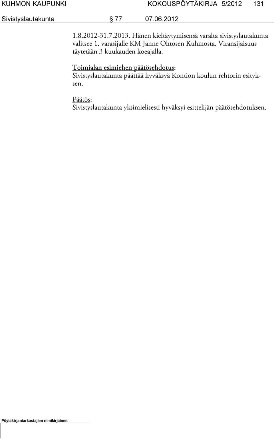 Vi ransijaisuus täytetään 3 kuukauden koeajalla.