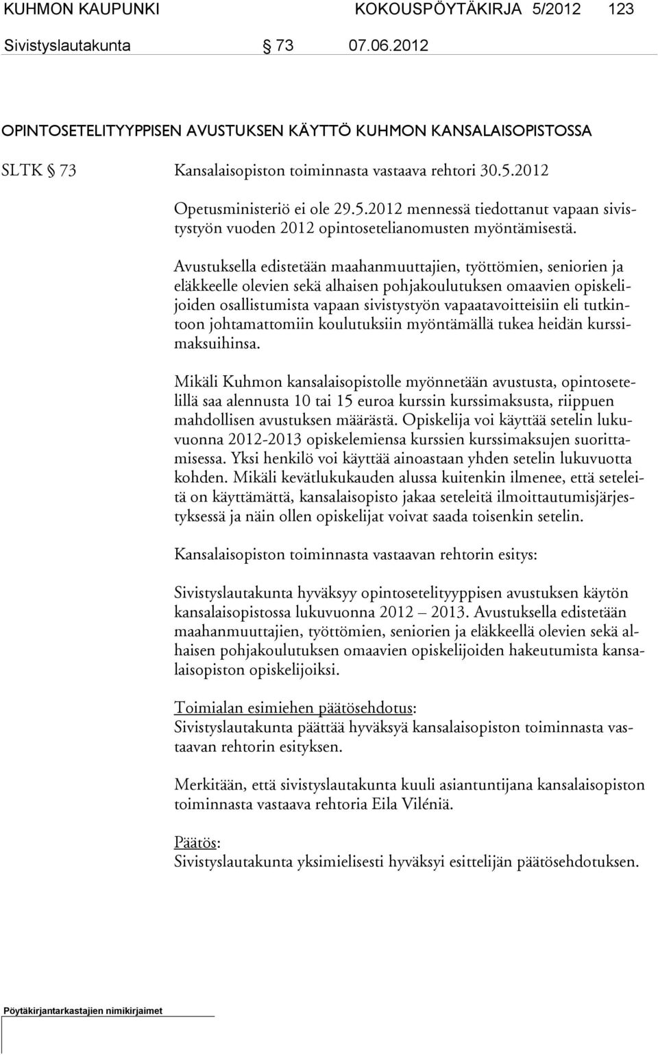 2012 Opetusministeriö ei ole 29.5.2012 mennessä tiedottanut vapaan sivistystyön vuoden 2012 opintosetelianomusten myöntämisestä.