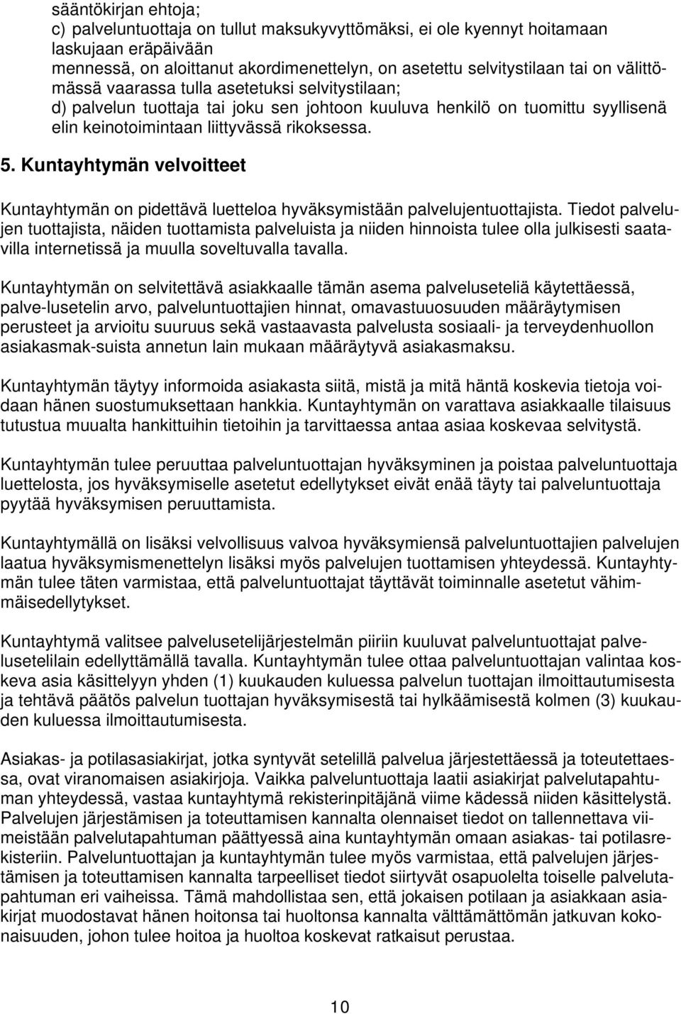 Kuntayhtymän velvoitteet Kuntayhtymän on pidettävä luetteloa hyväksymistään palvelujentuottajista.