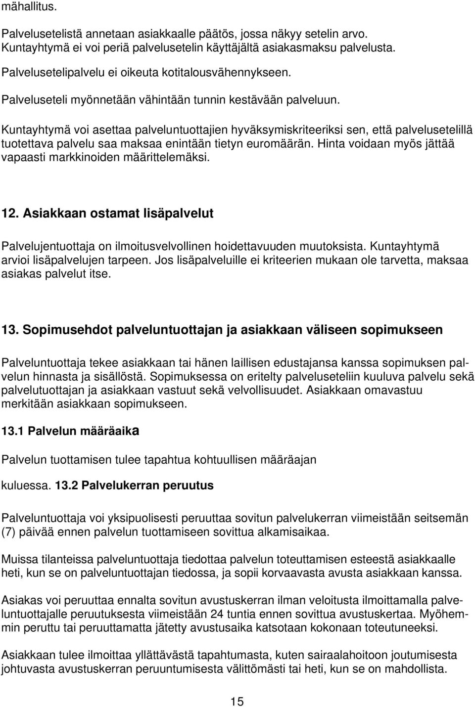 Kuntayhtymä voi asettaa palveluntuottajien hyväksymiskriteeriksi sen, että palvelusetelillä tuotettava palvelu saa maksaa enintään tietyn euromäärän.