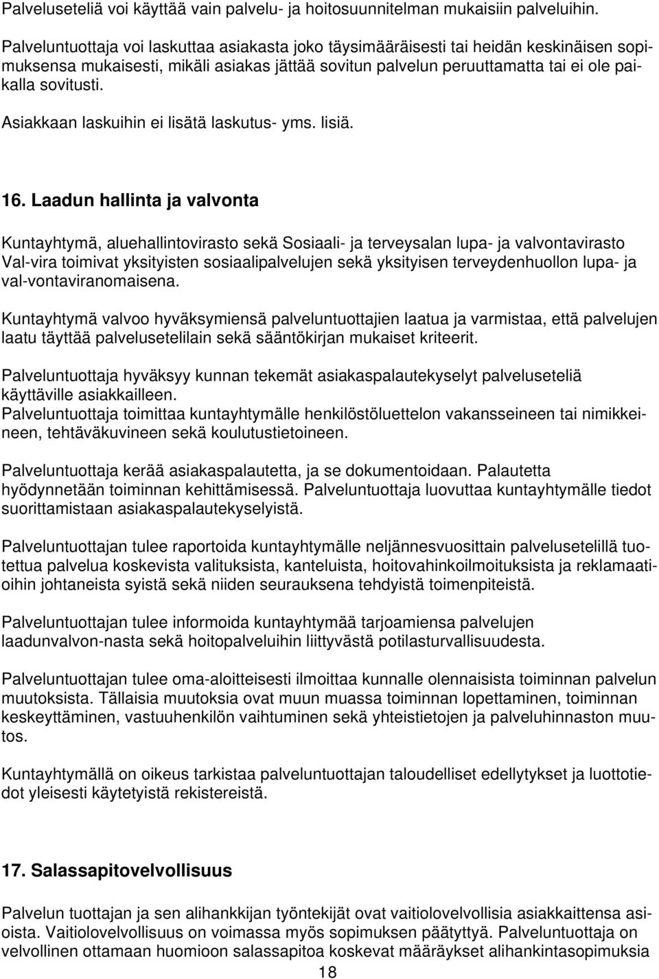 Asiakkaan laskuihin ei lisätä laskutus- yms. lisiä. 16.