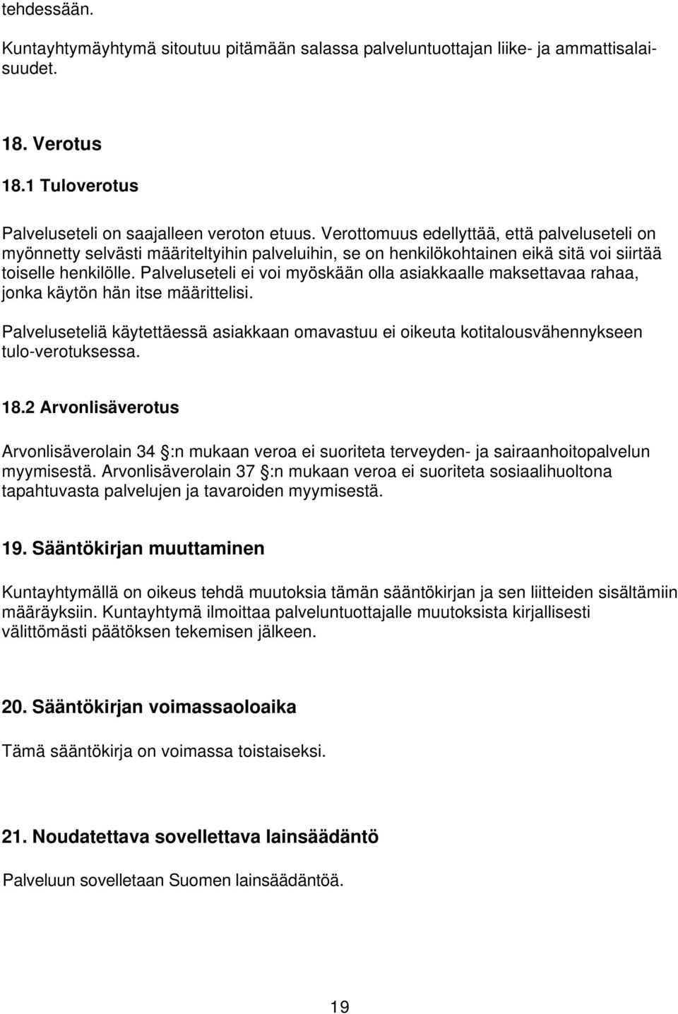 Palveluseteli ei voi myöskään olla asiakkaalle maksettavaa rahaa, jonka käytön hän itse määrittelisi.