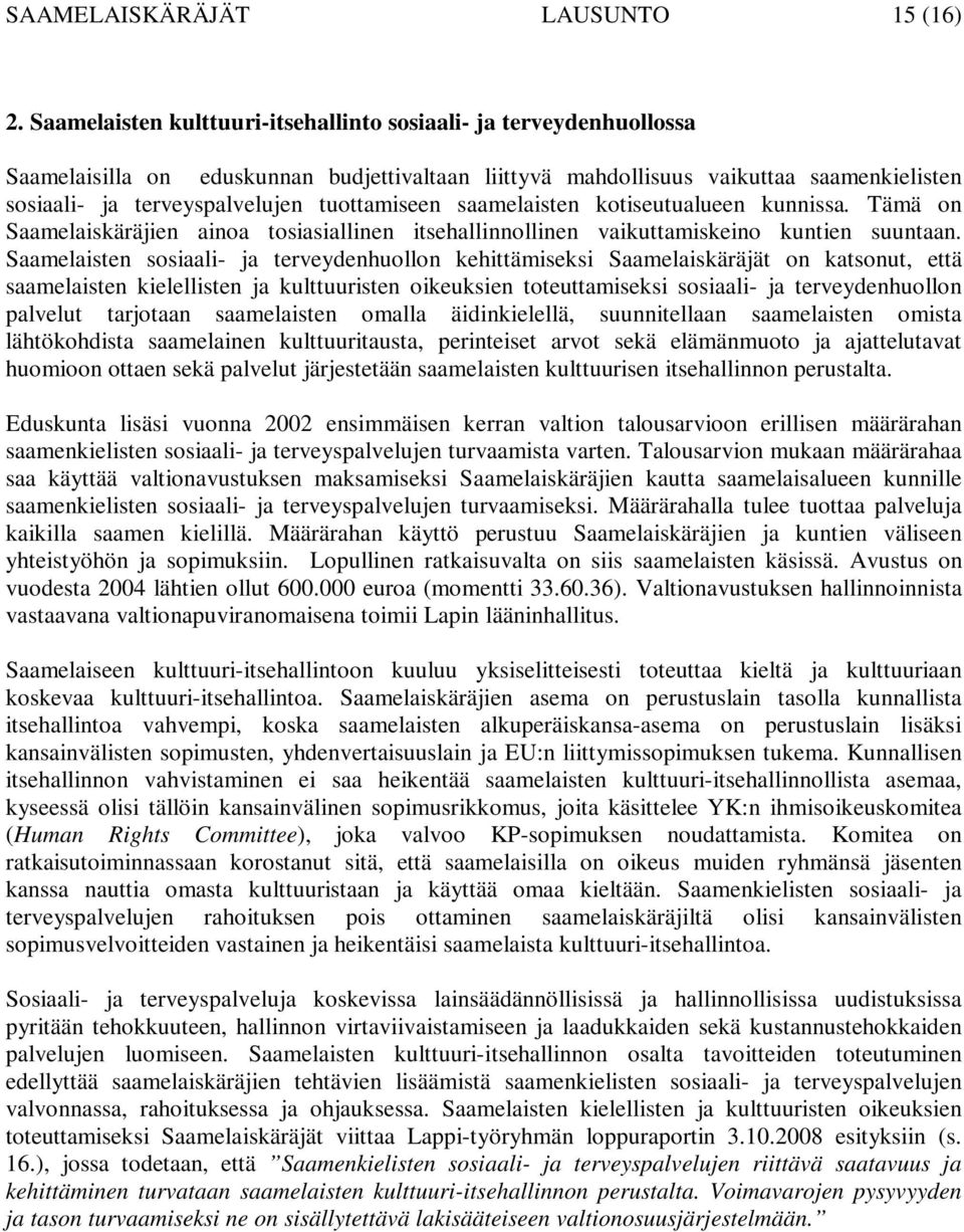 tuottamiseen saamelaisten kotiseutualueen kunnissa. Tämä on Saamelaiskäräjien ainoa tosiasiallinen itsehallinnollinen vaikuttamiskeino kuntien suuntaan.