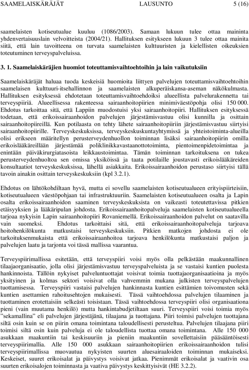 Saamelaiskäräjien huomiot toteuttamisvaihtoehtoihin ja lain vaikutuksiin Saamelaiskäräjät haluaa tuoda keskeisiä huomioita liittyen palvelujen toteuttamisvaihtoehtoihin saamelaisen