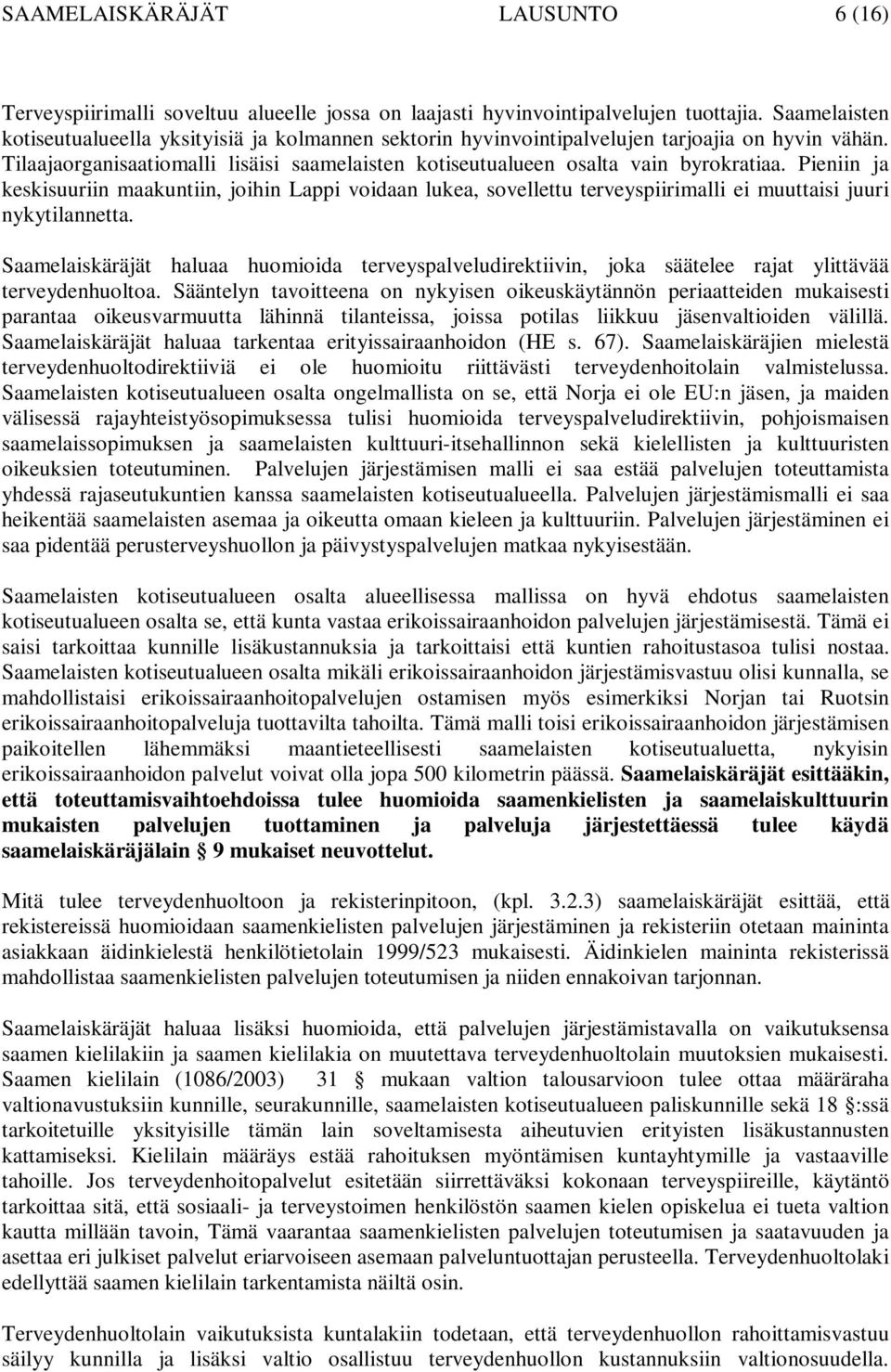 Pieniin ja keskisuuriin maakuntiin, joihin Lappi voidaan lukea, sovellettu terveyspiirimalli ei muuttaisi juuri nykytilannetta.