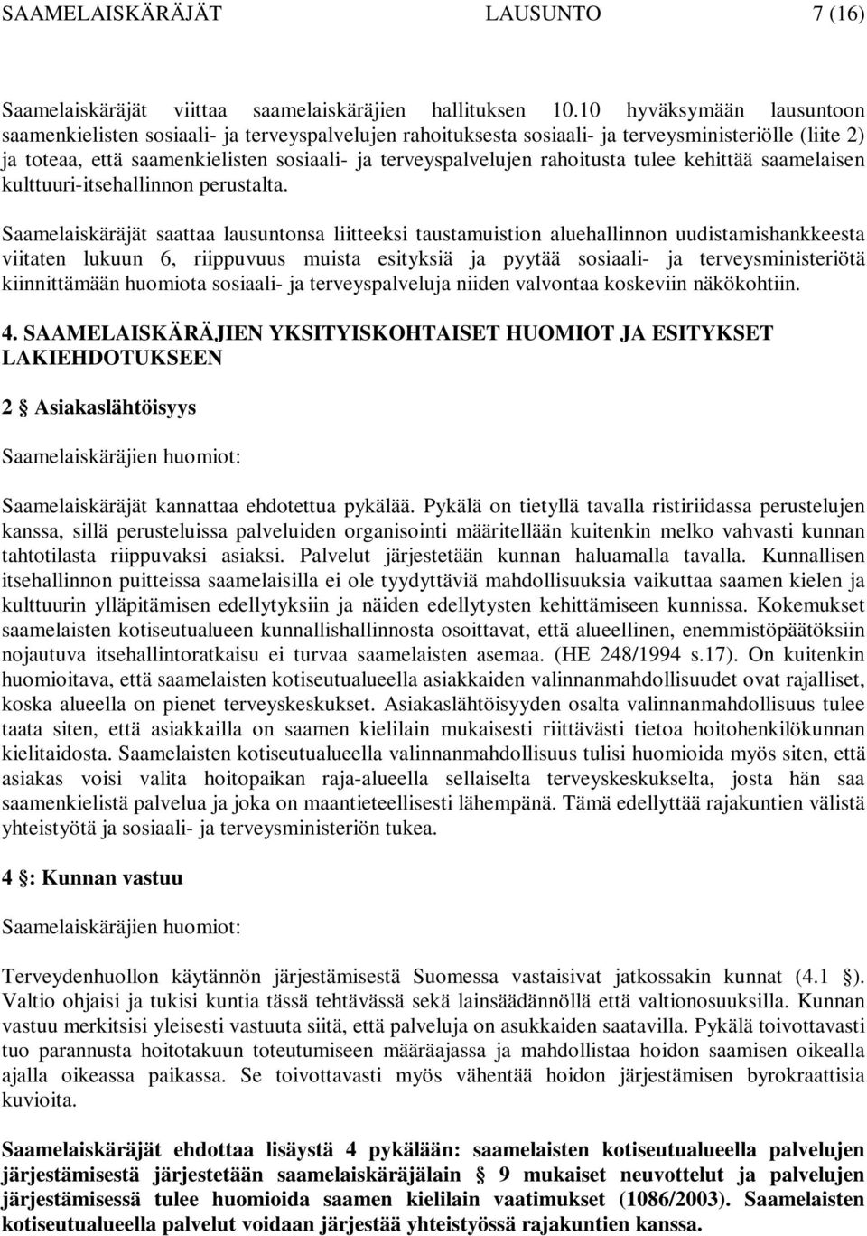 rahoitusta tulee kehittää saamelaisen kulttuuri-itsehallinnon perustalta.