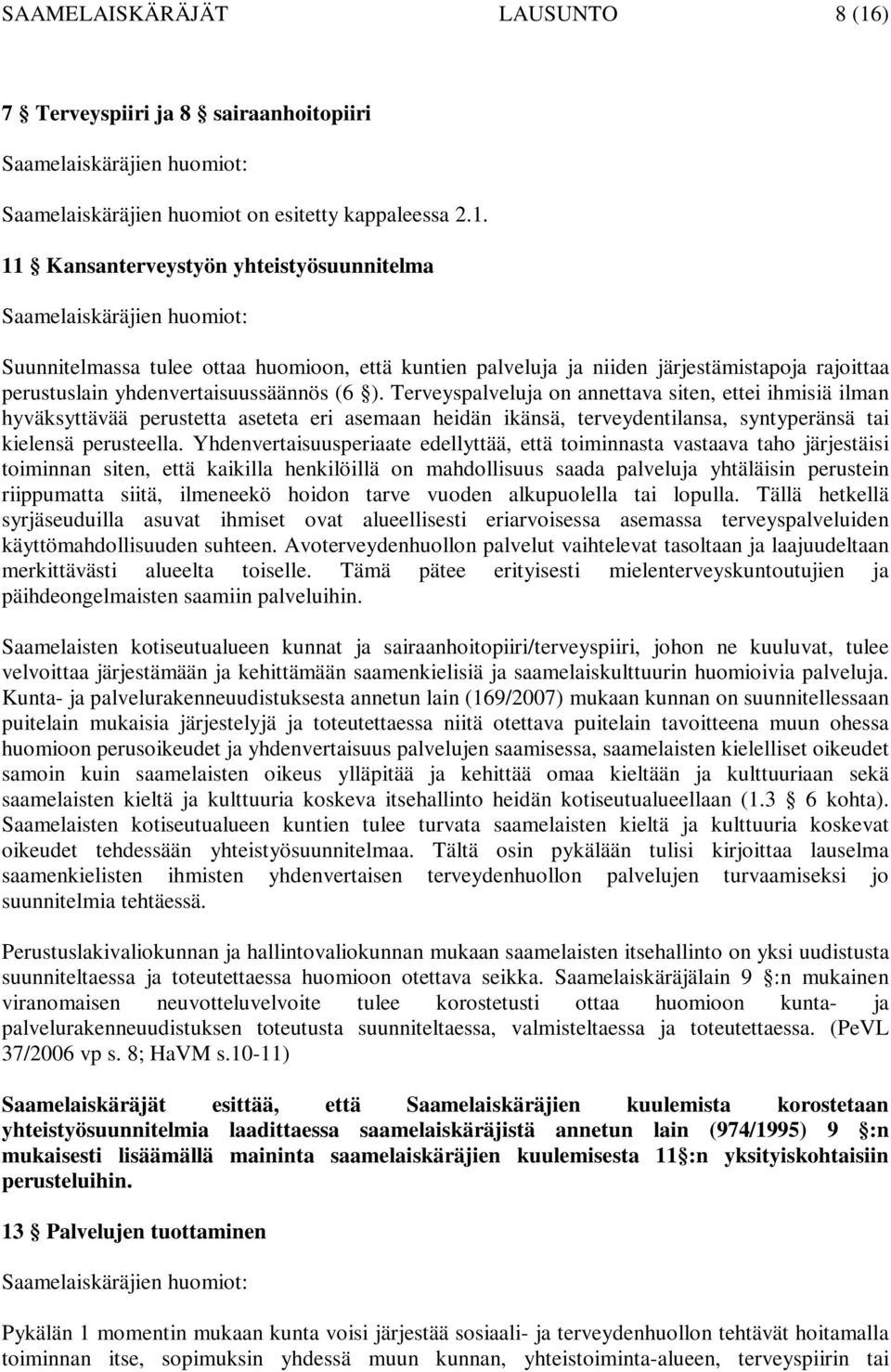 11 Kansanterveystyön yhteistyösuunnitelma Suunnitelmassa tulee ottaa huomioon, että kuntien palveluja ja niiden järjestämistapoja rajoittaa perustuslain yhdenvertaisuussäännös (6 ).
