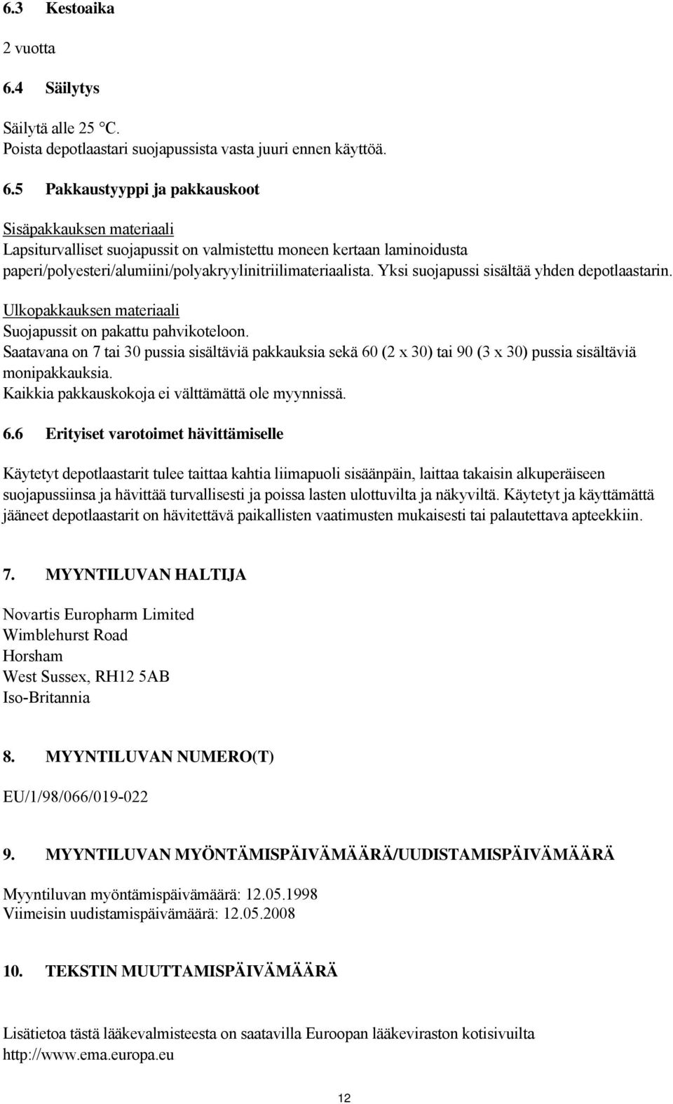 5 Pakkaustyyppi ja pakkauskoot Sisäpakkauksen materiaali Lapsiturvalliset suojapussit on valmistettu moneen kertaan laminoidusta paperi/polyesteri/alumiini/polyakryylinitriilimateriaalista.