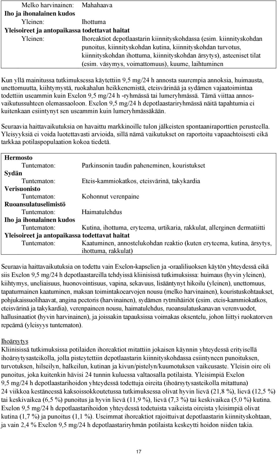 väsymys, voimattomuus), kuume, laihtuminen Kun yllä mainitussa tutkimuksessa käytettiin 9,5 mg/24 h annosta suurempia annoksia, huimausta, unettomuutta, kiihtymystä, ruokahalun heikkenemistä,