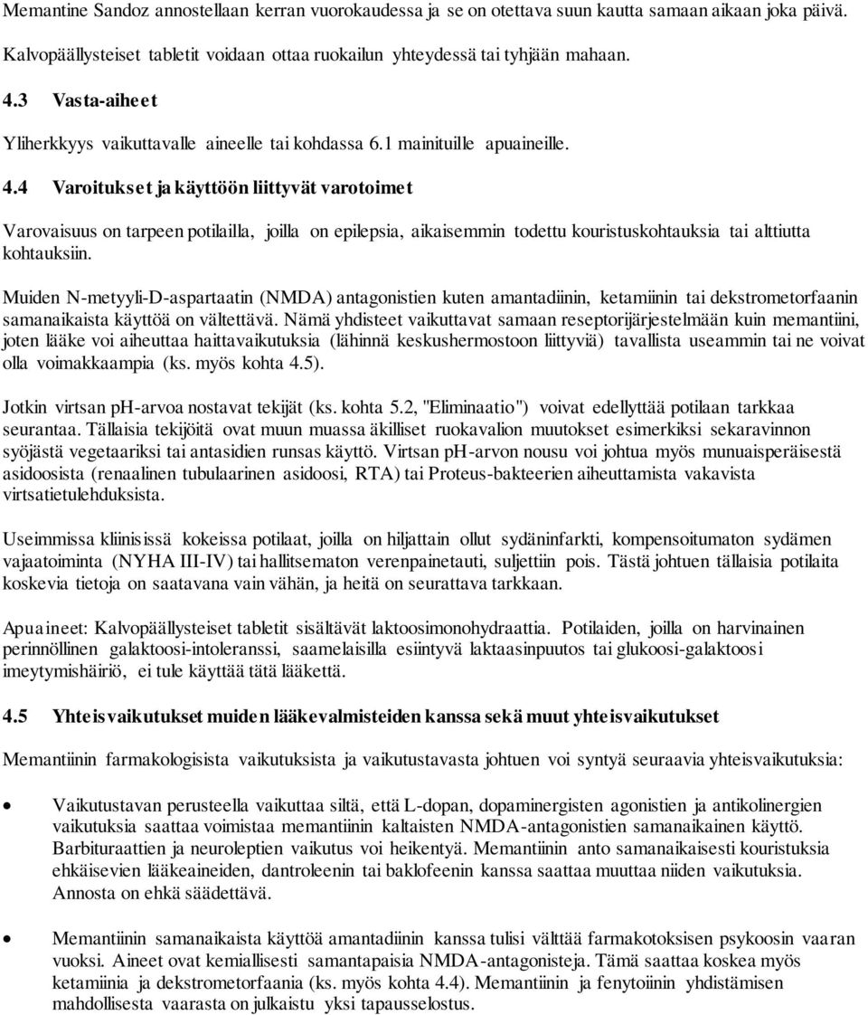 4 Varoitukset ja käyttöön liittyvät varotoimet Varovaisuus on tarpeen potilailla, joilla on epilepsia, aikaisemmin todettu kouristuskohtauksia tai alttiutta kohtauksiin.