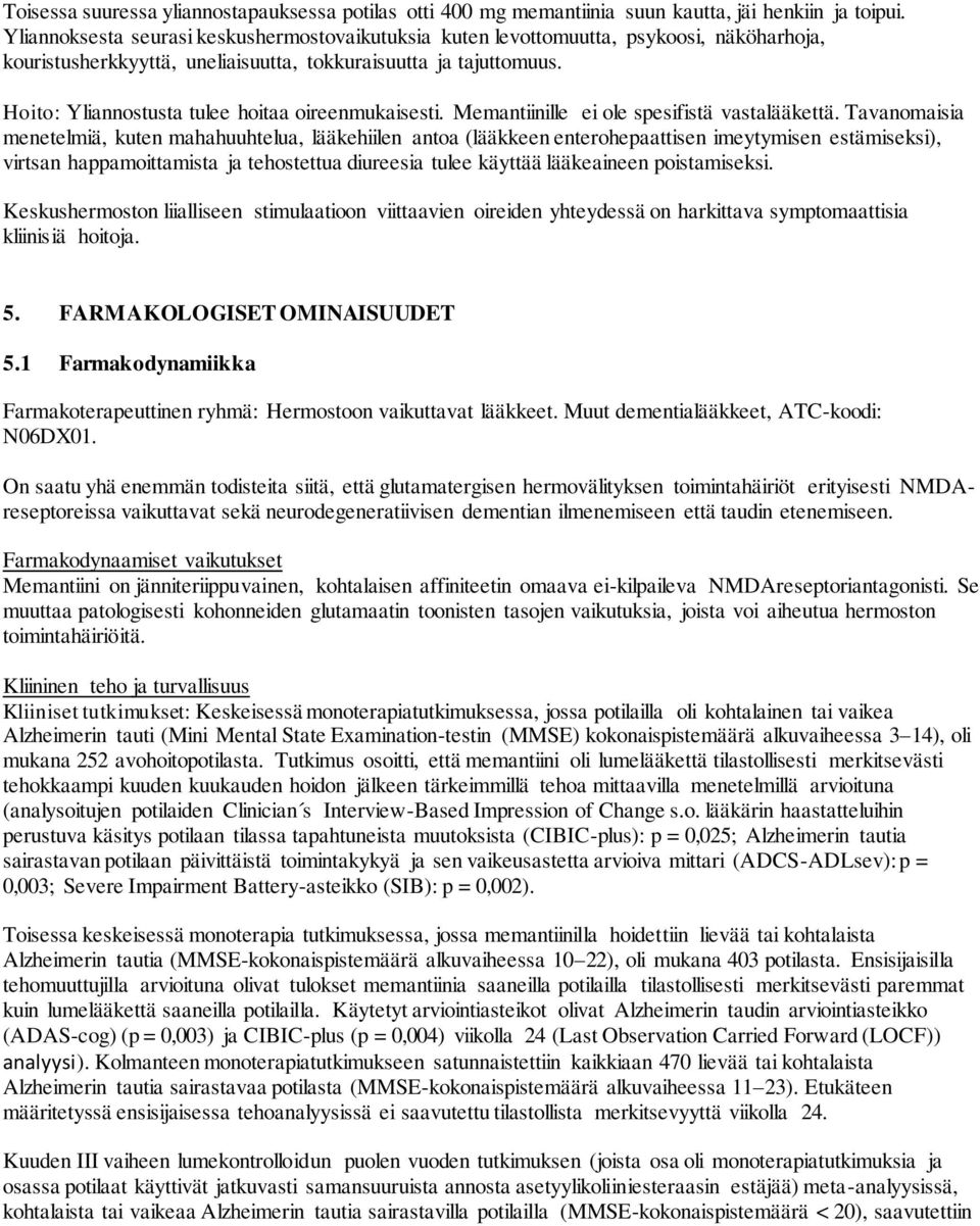 Hoito: Yliannostusta tulee hoitaa oireenmukaisesti. Memantiinille ei ole spesifistä vastalääkettä.