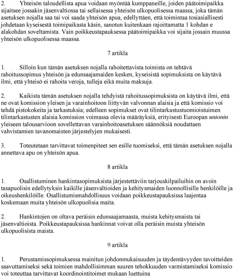 Vain poikkeustapauksessa päätoimipaikka voi sijaita jossain muussa yhteisön ulkopuolisessa maassa. 7 artikla 1.