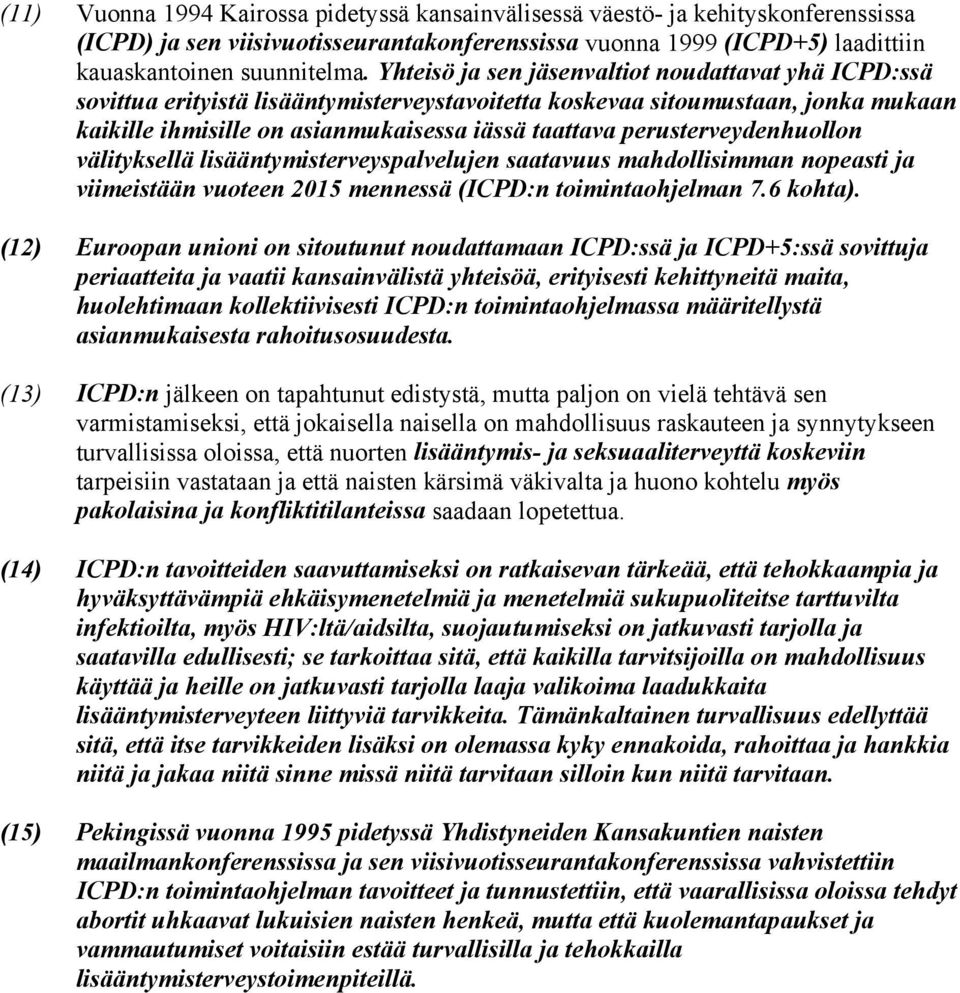 perusterveydenhuollon välityksellä lisääntymisterveyspalvelujen saatavuus mahdollisimman nopeasti ja viimeistään vuoteen 2015 mennessä (ICPD:n toimintaohjelman 7.6 kohta).