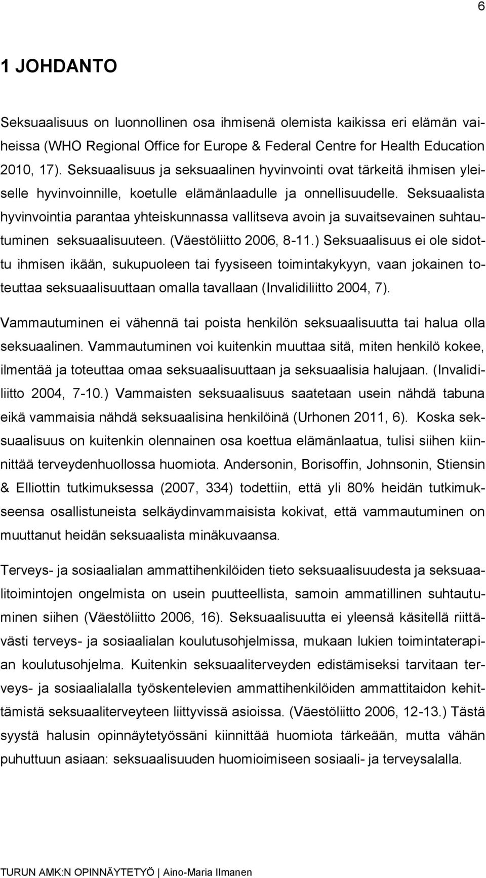 Seksuaalista hyvinvointia parantaa yhteiskunnassa vallitseva avoin ja suvaitsevainen suhtautuminen seksuaalisuuteen. (Väestöliitto 2006, 8-11.