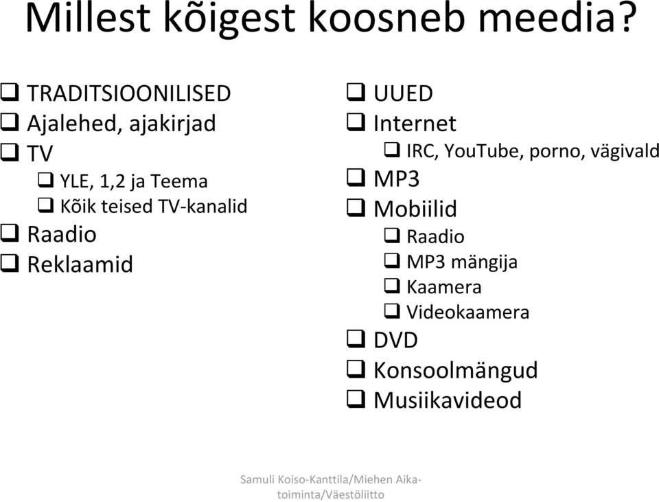 teised TV-kanalid Raadio Reklaamid UUED Internet IRC, YouTube,