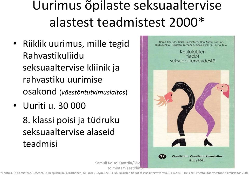 klassi poisi ja tüdruku seksuaaltervise alaseid teadmisi *Kontula, O.;Cacciatore, R.;Apter, D.;Bildjuschkin, K.