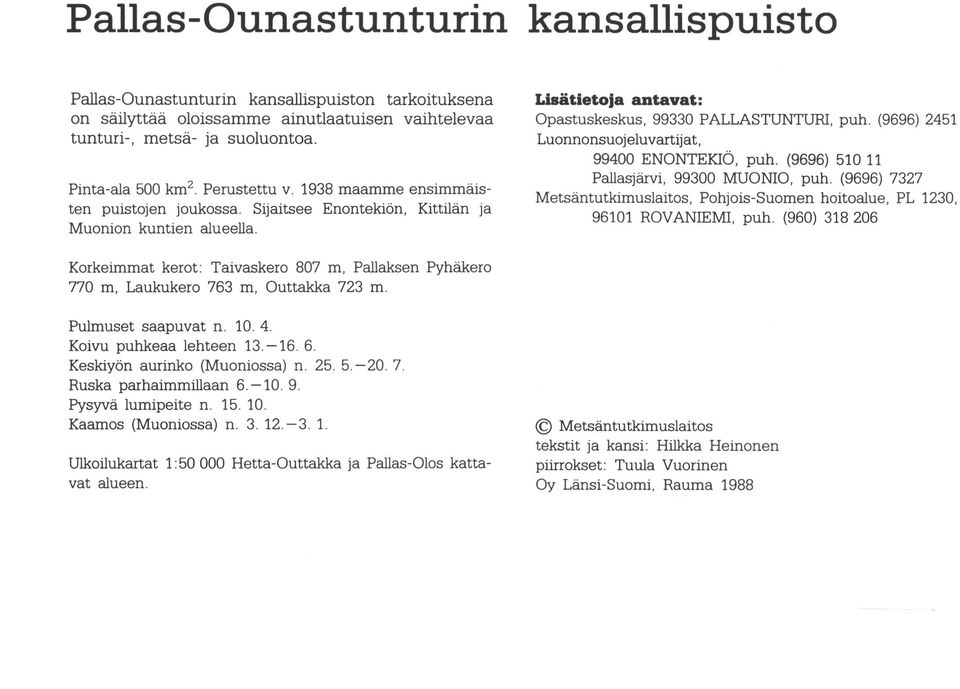 Perustettu v 1938 maamme ensimmäis ten puistojen joukossa. Sijaitsee Entekiön, Kittilän ja Mui kuntien alueella. Pallasjärvi, 99300 MUONIO, puh.