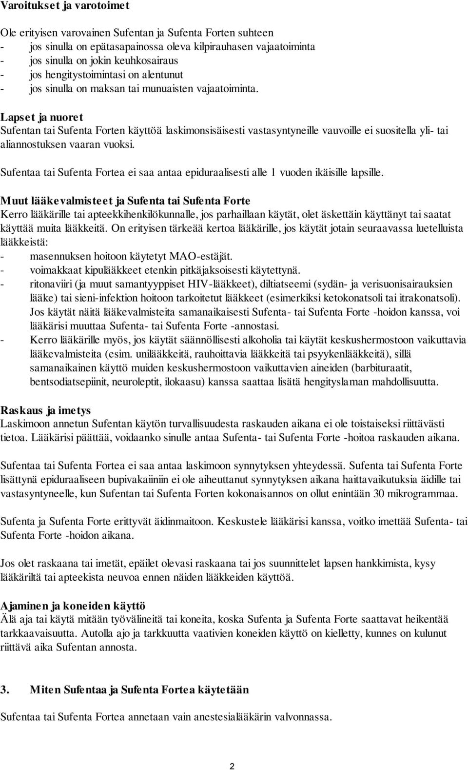 Lapset ja nuoret Sufentan tai Sufenta Forten käyttöä laskimonsisäisesti vastasyntyneille vauvoille ei suositella yli- tai aliannostuksen vaaran vuoksi.